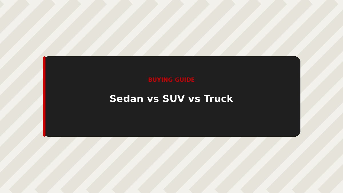 Sedan, SUV, or Truck? How to Choose the Right Body Style