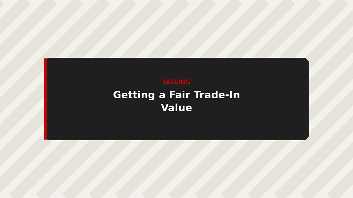 How to Get a Fair Trade-In Value for Your Car