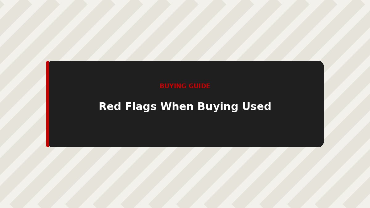 7 Red Flags to Watch For When Buying a Used Car